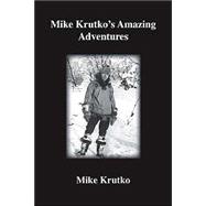 Mike Krutko's Amazing  Adventures