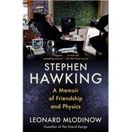 Stephen Hawking A Memoir of Friendship and Physics
