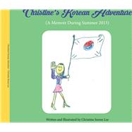 Christine's Korean Adventure A Memoir During Summer 2013