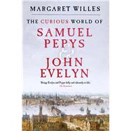 The Curious World of Samuel Pepys and John Evelyn