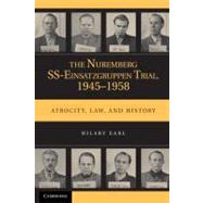 The Nuremberg SS-Einsatzgruppen Trial, 1945â€“1958: Atrocity, Law, and History