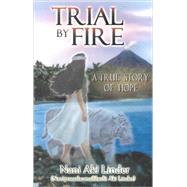 Trial by Fire : A True Story of Hope