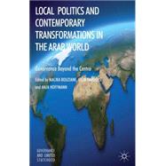 Local Politics and Contemporary Transformations in the Arab World Governance Beyond the Center