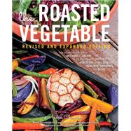 The Roasted Vegetable, Revised Edition How to Roast Everything from Artichokes to Zucchini, for Big, Bold Flavors in Pasta, Pizza, Risotto, Side Dishes, Couscous, Salsa, Dips, Sandwiches, and Salads