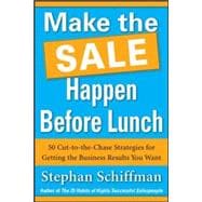 Make the Sale Happen Before Lunch: 50 Cut-to-the-Chase Strategies for Getting the Business Results You Want (PAPERBACK)