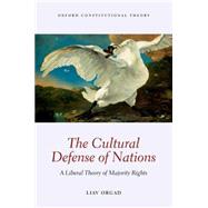 The Cultural Defense of Nations A Liberal Theory of Majority Rights