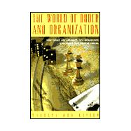 World of Order and Organization : How Things are Arranged into Hierarchies, Structures and Pecking Orders