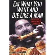 Eat What You Want and Die Like A Man