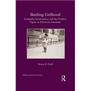 Battling Girlhood: Sympathy, Social Justice, and the Tomboy Figure in American Literature