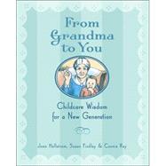 From Grandma to You Childcare Wisdom for a New Generation