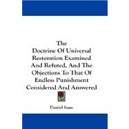 The Doctrine of Universal Restoration Examined and Refuted, and the Objections to That of Endless Punishment Considered and Answered