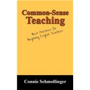 Common-Sense Teaching : Best Practices for Beginning English Teachers