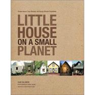 Little House on a Small Planet : Simple Homes, Cozy Retreats, and Energy Efficient Possibilities