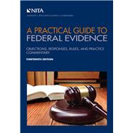 A Practical Guide to Federal Evidence Objections, Responses, Rules, and Practice Commentary