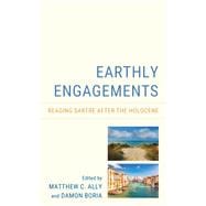 Earthly Engagements Reading Sartre after the Holocene