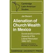 Alienation of Church Wealth in Mexico: Social and Economic Aspects of the Liberal Revolution 1856â€“1875