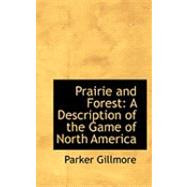 Prairie and Forest : A Description of the Game of North America