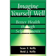 Imagine Yourself Well Better Health Through Self-hypnosis