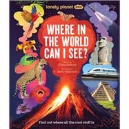 Lonely Planet Kids Where In The World Can I See? Discover Mind Bending Places & Creatures | Sharks, Dinosaur Fossils & Rockets Blasting Off | Awesome Facts, Maps & Photos