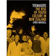 Teenagers The Rise of Youth Culture in New Zealand,9781869408688