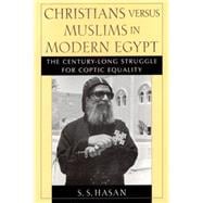 Christians versus Muslims in Modern Egypt The Century-Long Struggle for Coptic Equality