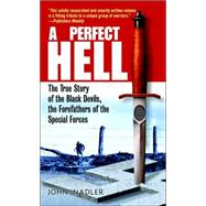 Perfect Hell : The True Story of the Black Devils, the Forefathers of the Special Forces