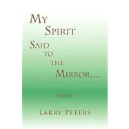 My Spirit, Said to the Mirror...