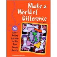 Make a World of Difference 50 Asset-Building Activities to Help Teens Explore Diversity