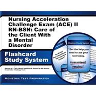 Nursing Acceleration Challenge Exam Ace II Rn- bsn: Care of the Client With a Mental Disorder Flashcard Study System: Nursing Ace Test Practice Questions & Review for the Nursing Acceleration