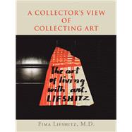 A Collector’s View of Collecting Art