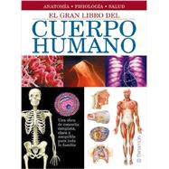 El gran libro del cuerpo humano / The Great Book of the Human Body: Anatom¡a, Fisiolog¡a, Salud / Anatomy, Physiology, Health