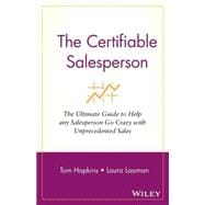 The Certifiable Salesperson The Ultimate Guide to Help Any Salesperson Go Crazy with Unprecedented Sales!