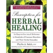 Prescription for Herbal Healing : An Easy-to-Use A-Z Reference to Hundreds of Common Disorders and Their Herbal Remedies