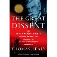 The Great Dissent How Oliver Wendell Holmes Changed His Mind--and Changed the History of Free Speech in America