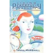 Living Peacefully in a Big City : A Guide to Maintaining Your Sanity, Health, and Happiness