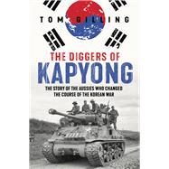 The Diggers of Kapyong The story of the Aussies who changed the course of the Korean War
