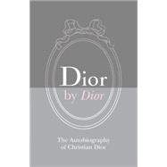 Dior by Dior Deluxe Edition The Autobiography of Christian Dior