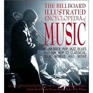 The Billboard Illustrated Encyclopedia of Music; From Rock, Pop, Jazz, Blues and Hip Hop to Classical, Country, Folk, World and More