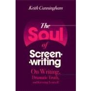 The Soul of Screenwriting On Writing, Dramatic Truth, and Knowing Yourself