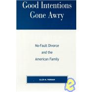 Good Intentions Gone Awry No-Fault Divorce and the American Family