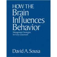 How the Brain Influences Behavior : Management Strategies for Every Classroom