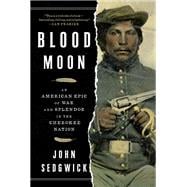 Blood Moon An American Epic of War and Splendor in the Cherokee Nation