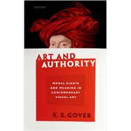 Art and Authority Moral Rights and Meaning in Contemporary Visual Art