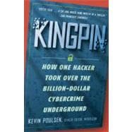 Kingpin How One Hacker Took Over the Billion-Dollar Cybercrime Underground