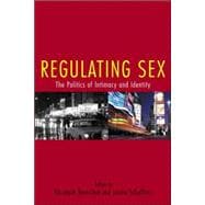 Regulating Sex: The Politics of Intimacy and Identity