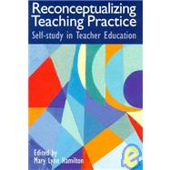 Reconceptualizing Teaching Practice : Developing Competence Through Self-Study