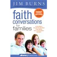 Faith Conversations for Families An Easy Way to Talk with Your Kids About Prayer, Morals, Values, Serving Others and More!