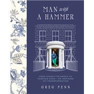 Man with a Hammer From forgotten wreck to forever home – an inspiring DIY transformation