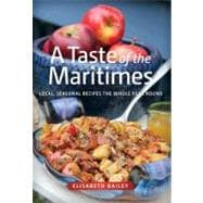 A Taste of the Maritimes Local Seasonal Recipes the Whole Year Round