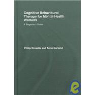 Cognitive Behavioural Therapy for Mental Health Workers: A Beginner's Guide